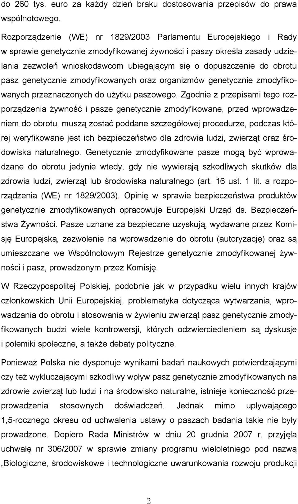 do obrotu pasz genetycznie zmodyfikowanych oraz organizmów genetycznie zmodyfikowanych przeznaczonych do użytku paszowego.