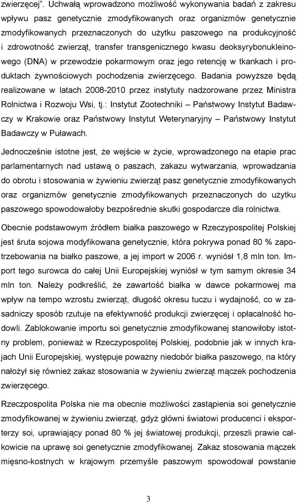 zdrowotność zwierząt, transfer transgenicznego kwasu deoksyrybonukleinowego (DNA) w przewodzie pokarmowym oraz jego retencję w tkankach i produktach żywnościowych pochodzenia zwierzęcego.