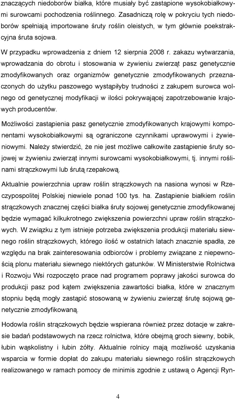 zakazu wytwarzania, wprowadzania do obrotu i stosowania w żywieniu zwierząt pasz genetycznie zmodyfikowanych oraz organizmów genetycznie zmodyfikowanych przeznaczonych do użytku paszowego wystąpiłyby