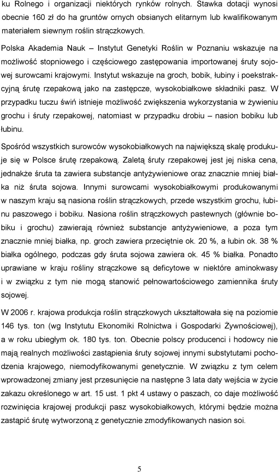 Instytut wskazuje na groch, bobik, łubiny i poekstrakcyjną śrutę rzepakową jako na zastępcze, wysokobiałkowe składniki pasz.