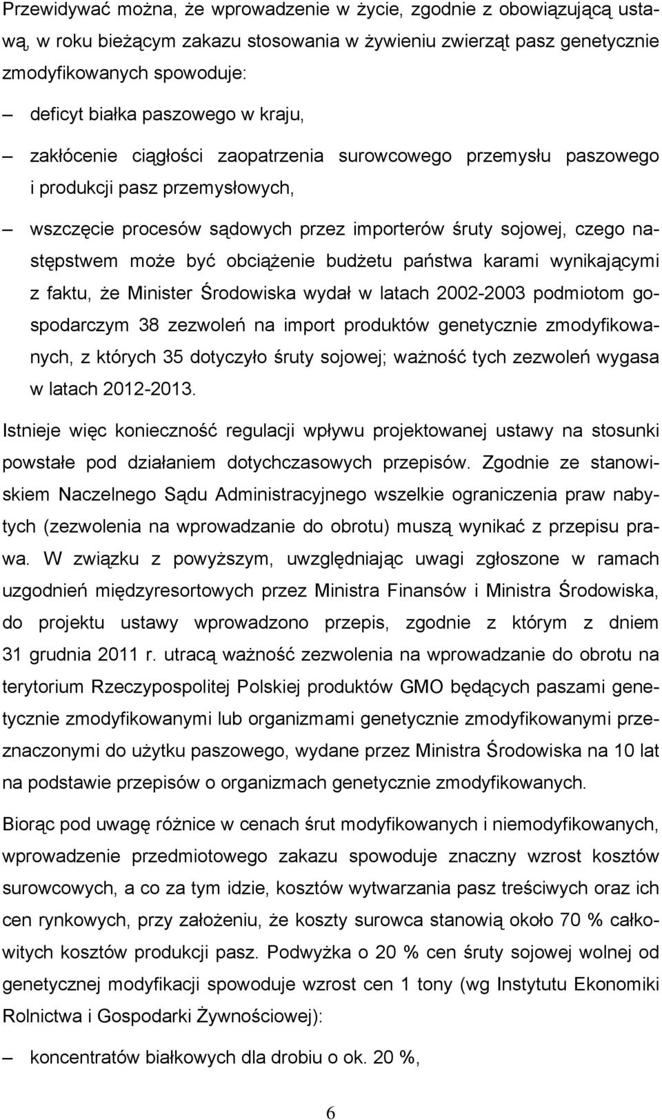 obciążenie budżetu państwa karami wynikającymi z faktu, że Minister Środowiska wydał w latach 2002-2003 podmiotom gospodarczym 38 zezwoleń na import produktów genetycznie zmodyfikowanych, z których