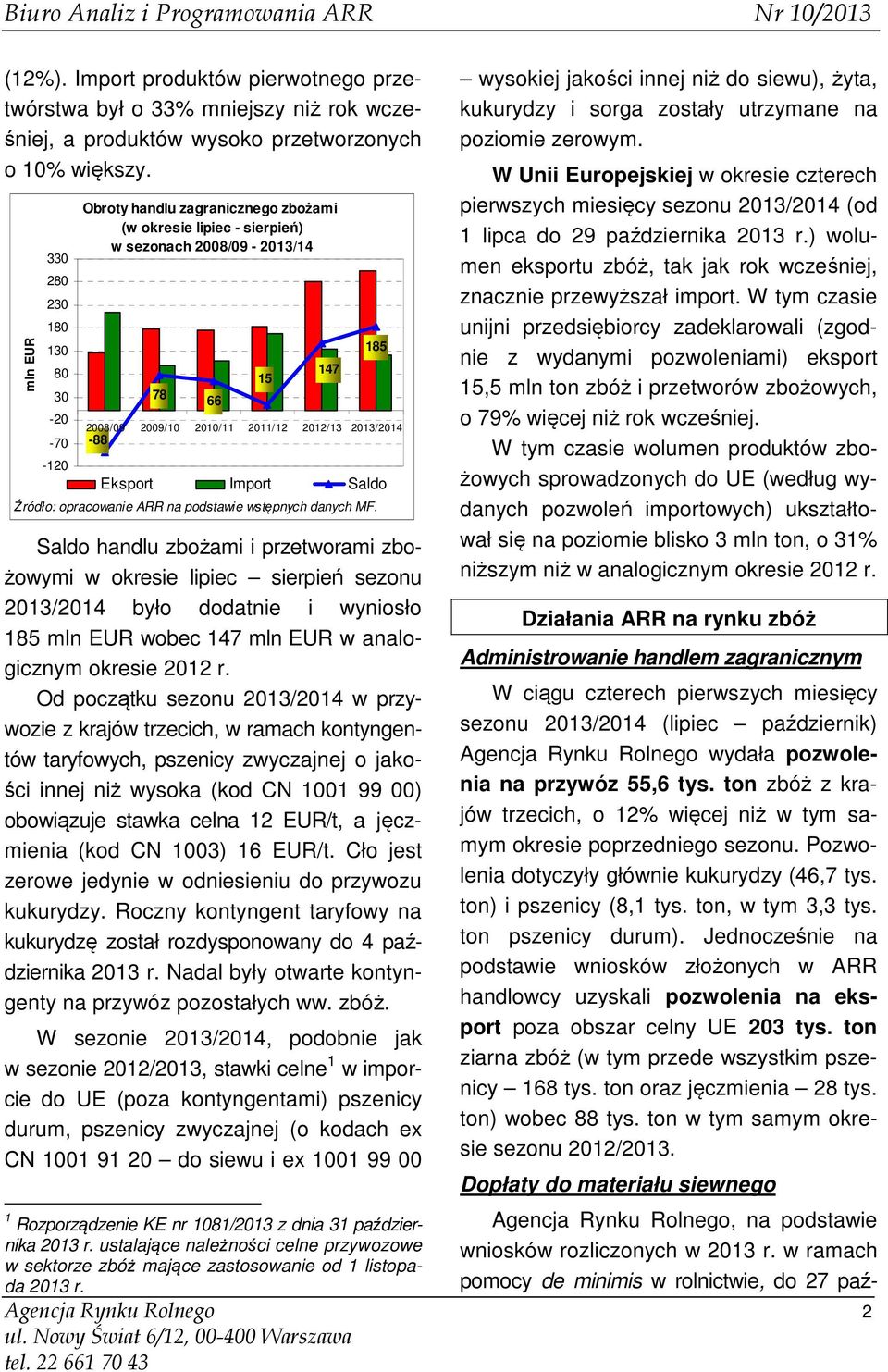 2013/2014-88 Eksport Import Saldo Źródło: opracowanie ARR na podstawie wstępnych danych MF.