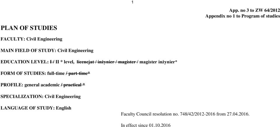 STUDY: Civil Engineering EDUCATION LEVEL: I / II * level, licencjat / inżynier / magister / magister inżynier* FORM