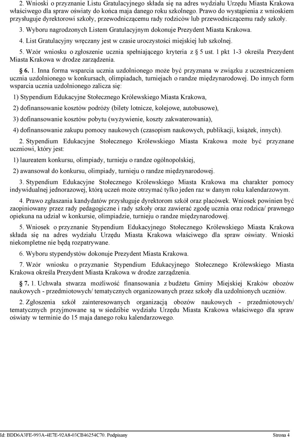 Wyboru nagrodzonych Listem Gratulacyjnym dokonuje Prezydent Miasta Krakowa. 4. List Gratulacyjny wręczany jest w czasie uroczystości miejskiej lub szkolnej. 5.