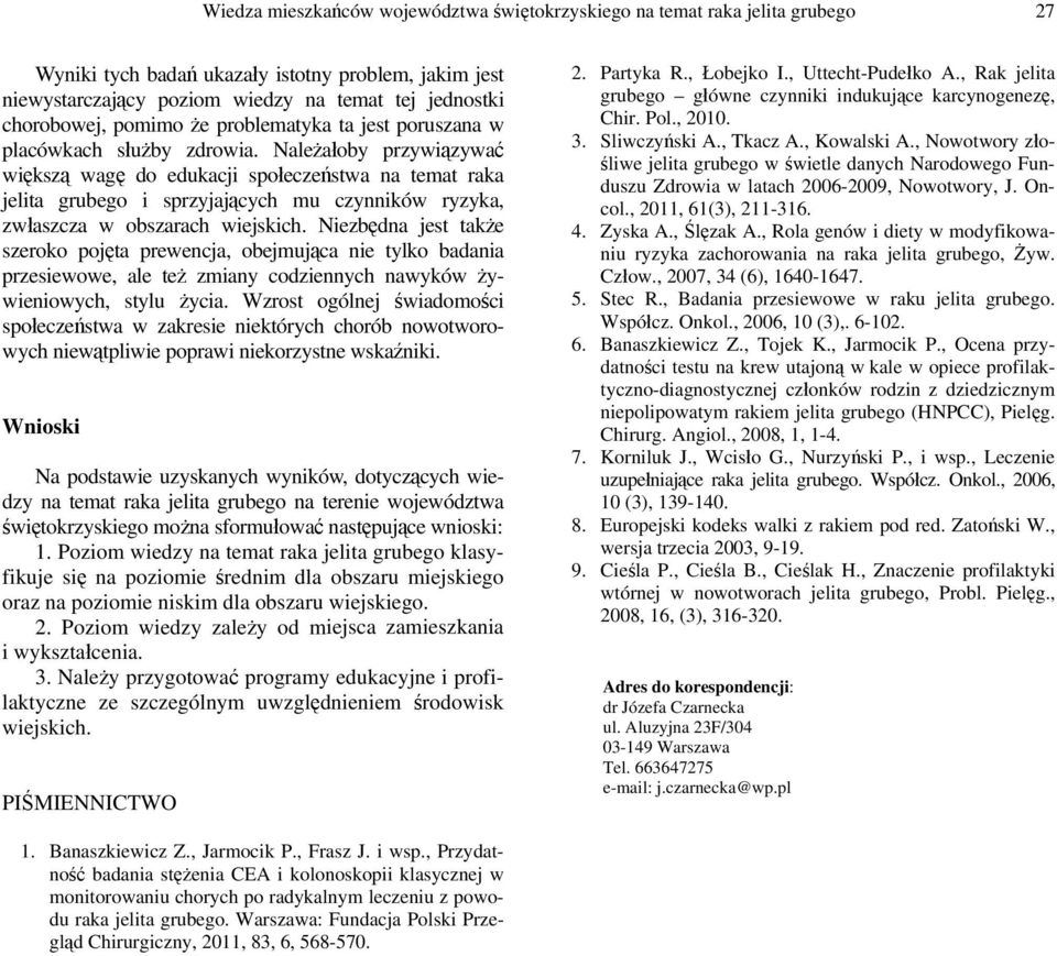 Należałoby przywiązywać większą wagę do edukacji społeczeństwa na temat raka jelita grubego i sprzyjających mu czynników ryzyka, zwłaszcza w obszarach wiejskich.