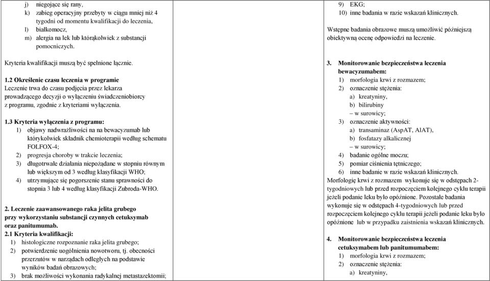 2 Okre lenie czasu leczenia w programie Leczenie trwa do czasu podjęcia przez lekarza prowadzącego decyzji o wyłączeniu świadczeniobiorcy z programu, zgodnie z kryteriami wyłączenia. 1.