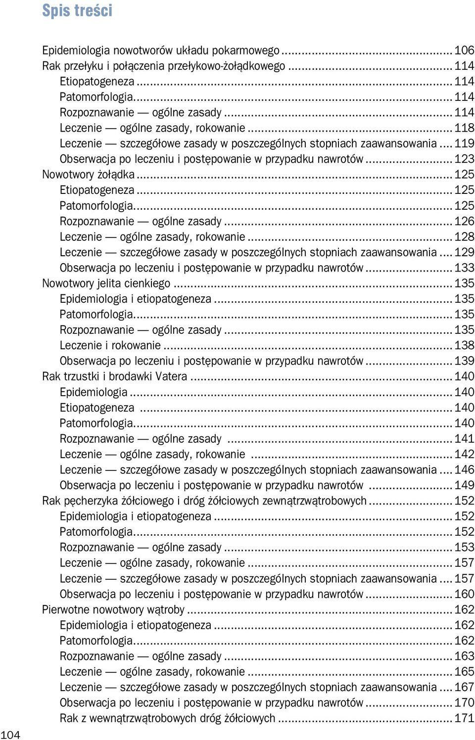 .. 123 Nowotwory żołądka... 125 Etiopatogeneza... 125 Patomorfologia... 125 Rozpoznawanie ogólne zasady... 126 Leczenie ogólne zasady, rokowanie.