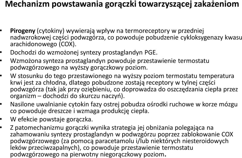 W stosunku do tego przestawionego na wyższy poziom termostatu temperatura krwi jest za chłodna, dlatego pobudzone zostają receptory w tylnej części podwzgórza (tak jak przy oziębieniu, co doprowadza