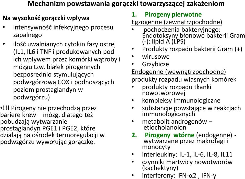 !! Pirogeny nie przechodzą przez barierę krew mózg, dlatego też pobudzają wytwarzanie prostaglandyn PGE1 i PGE2, które działają na ośrodek termoregulacji w podwzgórzu wywołując gorączkę. 1.
