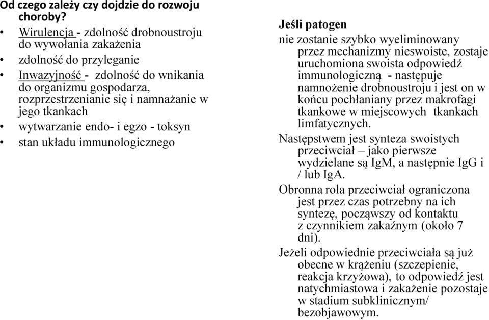wytwarzanie endo- i egzo - toksyn stan układu immunologicznego Jeśli patogen nie zostanie szybko wyeliminowany przez mechanizmy nieswoiste, zostaje uruchomiona swoista odpowiedź immunologiczną -