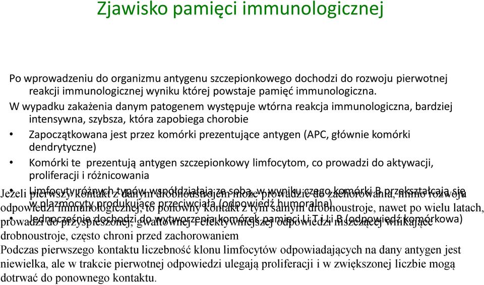 głównie komórki dendrytyczne) Komórki te prezentują antygen szczepionkowy limfocytom, co prowadzi do aktywacji, proliferacji i różnicowania Jeżeli Limfocyty pierwszy kontakt różnych z typów danym