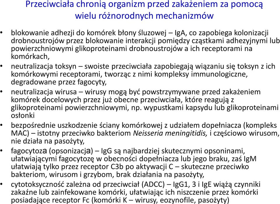 z ich komórkowymi receptorami, tworząc z nimi kompleksy immunologiczne, degradowane przez fagocyty, neutralizacja wirusa wirusy mogą być powstrzymywane przed zakażeniem komórek docelowych przez już