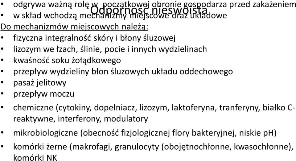 wydzieliny błon śluzowych układu oddechowego pasaż jelitowy przepływ moczu chemiczne (cytokiny, dopełniacz, lizozym, laktoferyna, tranferyny, białko C- reaktywne,
