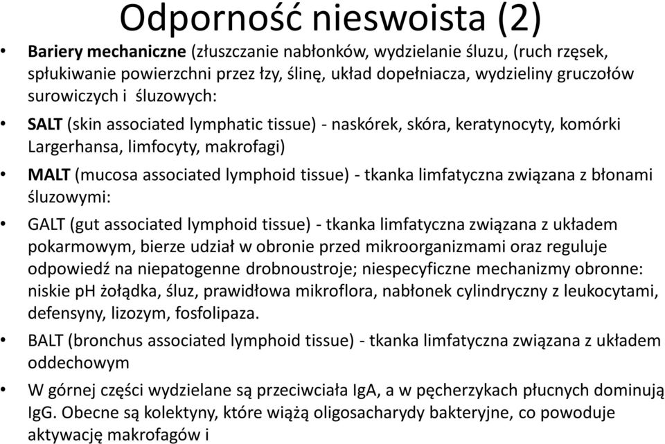 błonami śluzowymi: GALT (gut associated lymphoid tissue) - tkanka limfatyczna związana z układem pokarmowym, bierze udział w obronie przed mikroorganizmami oraz reguluje odpowiedź na niepatogenne