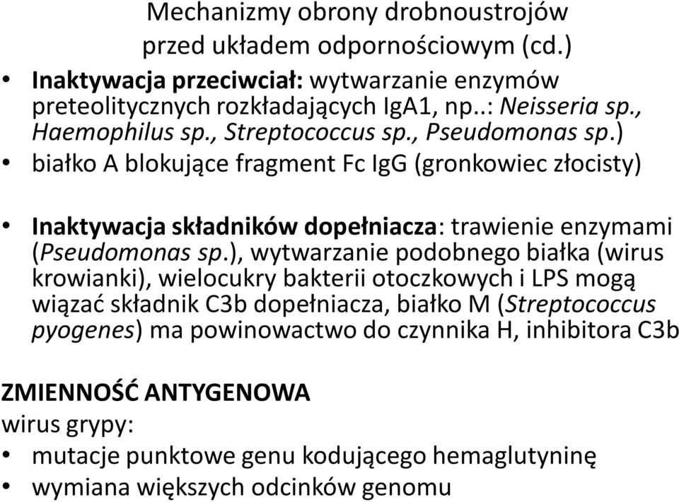 ) białko A blokujące fragment Fc IgG (gronkowiec złocisty) Inaktywacja składników dopełniacza: trawienie enzymami (Pseudomonas sp.
