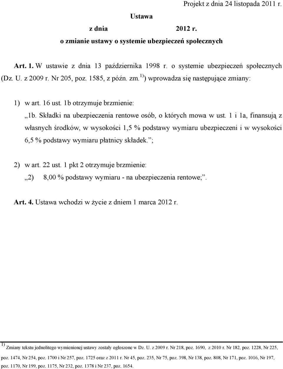 1 i 1a, finansują z własnych środków, w wysokości 1,5 % podstawy wymiaru ubezpieczeni i w wysokości 6,5 % podstawy wymiaru płatnicy składek. ; 2) w art. 22 ust.