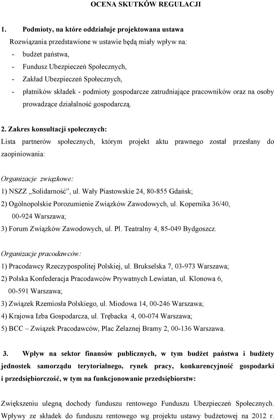 płatników składek - podmioty gospodarcze zatrudniające pracowników oraz na osoby prowadzące działalność gospodarczą. 2.