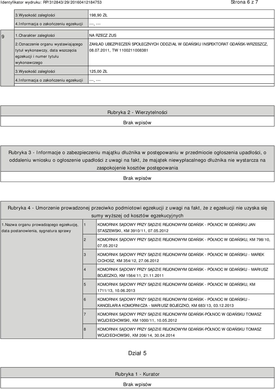 ogłoszenie upadłości z uwagi na fakt, że majątek niewypłacalnego dłużnika nie wystarcza na zaspokojenie kosztów postępowania Rubryka 4 - Umorzenie prowadzonej przeciwko podmiotowi egzekucji z uwagi