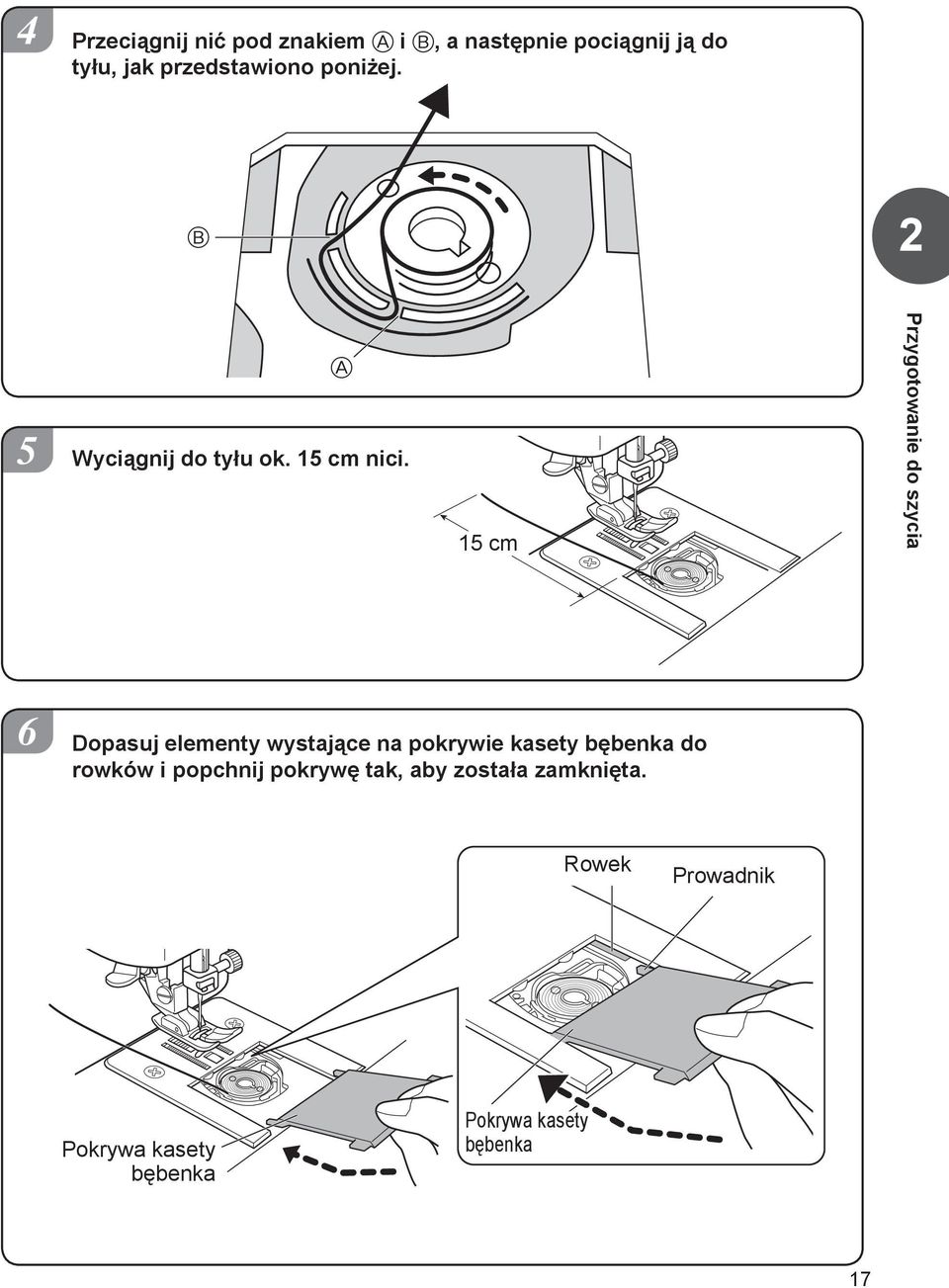 5 cm Przygotowanie do szycia 6 Dopasuj elementy wystające na pokrywie kasety bębenka
