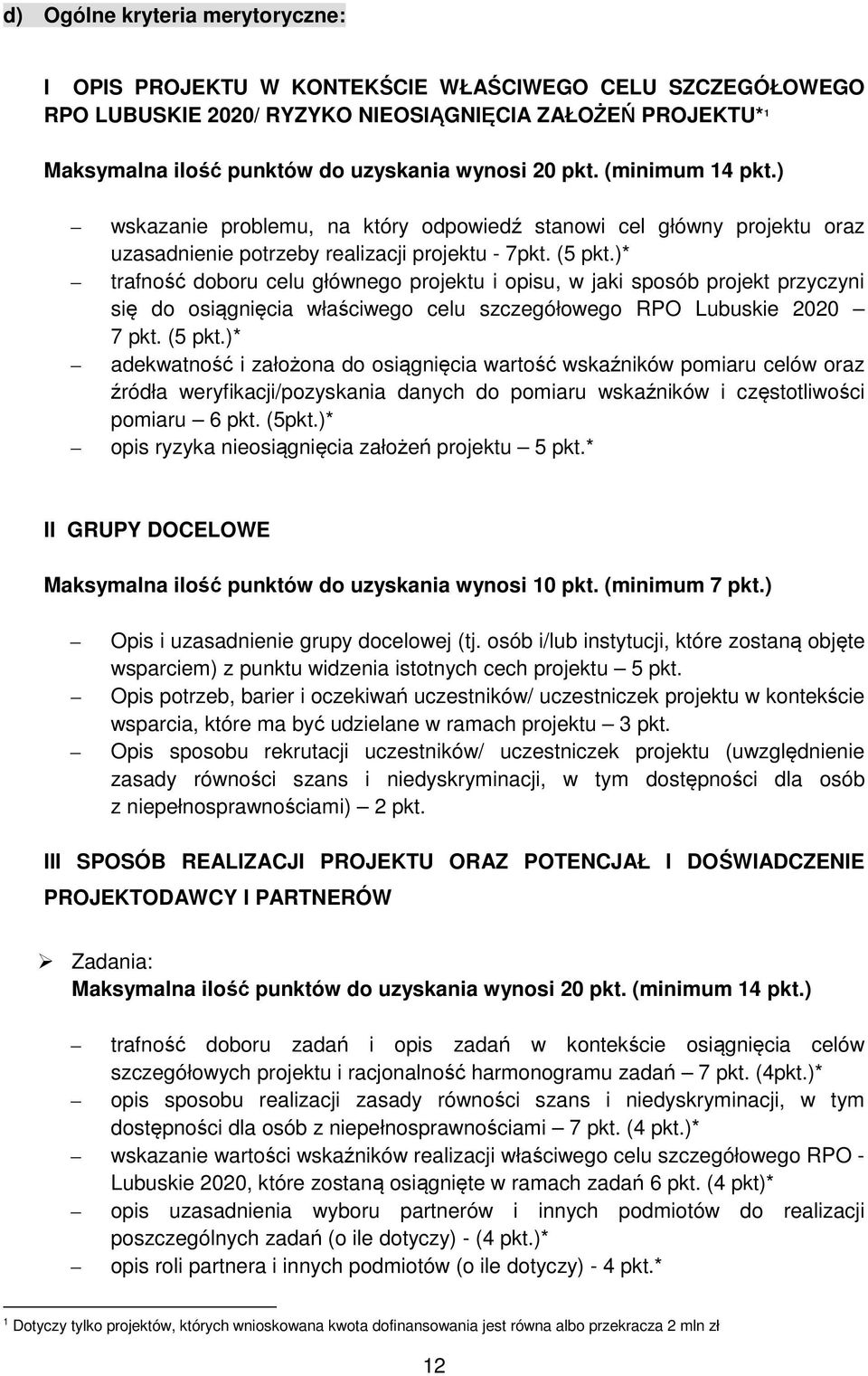 )* trafność doboru celu głównego projektu i opisu, w jaki sposób projekt przyczyni się do osiągnięcia właściwego celu szczegółowego RPO Lubuskie 2020 7 pkt. (5 pkt.