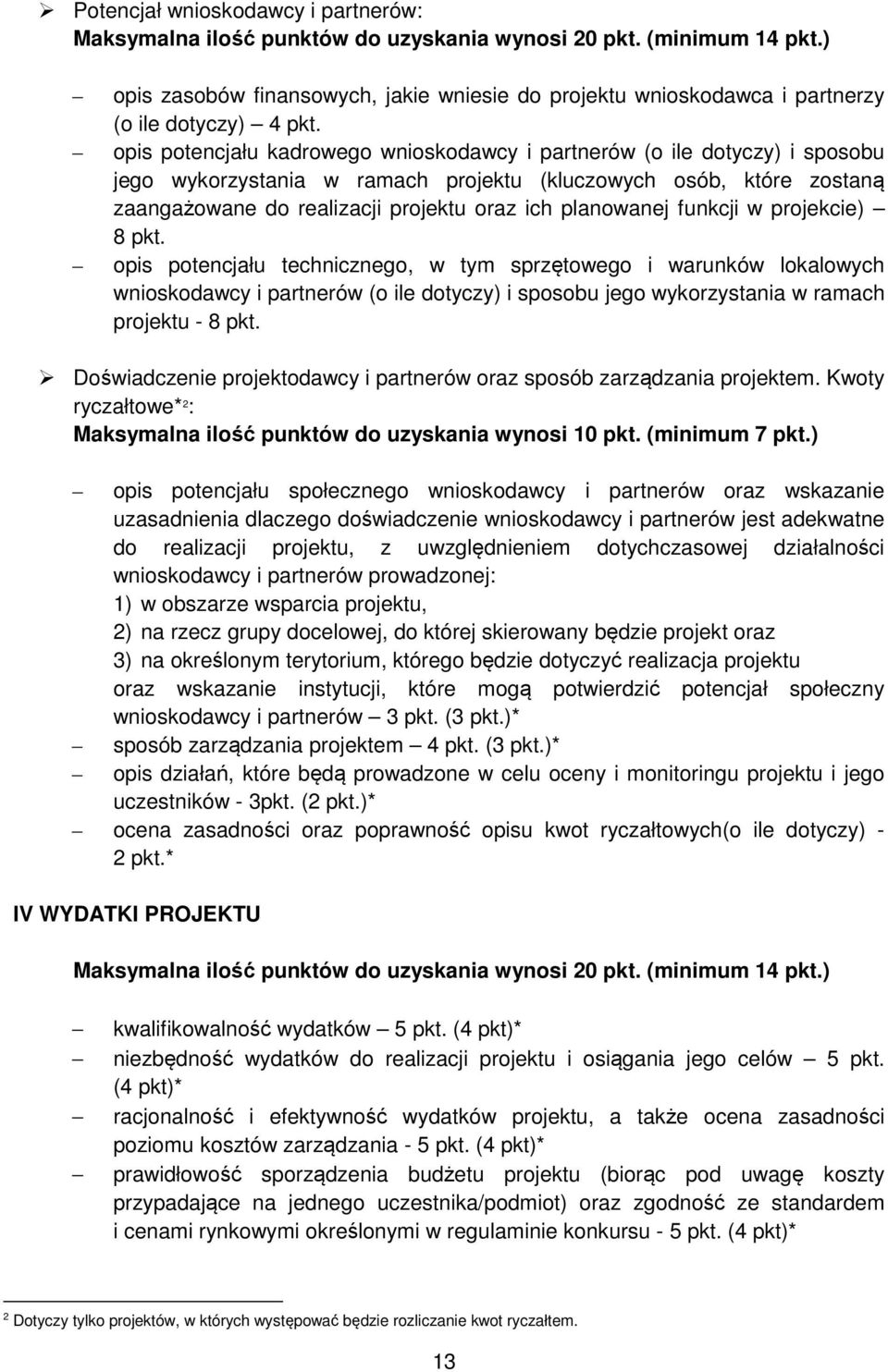 opis potencjału kadrowego wnioskodawcy i partnerów (o ile dotyczy) i sposobu jego wykorzystania w ramach projektu (kluczowych osób, które zostaną zaangażowane do realizacji projektu oraz ich