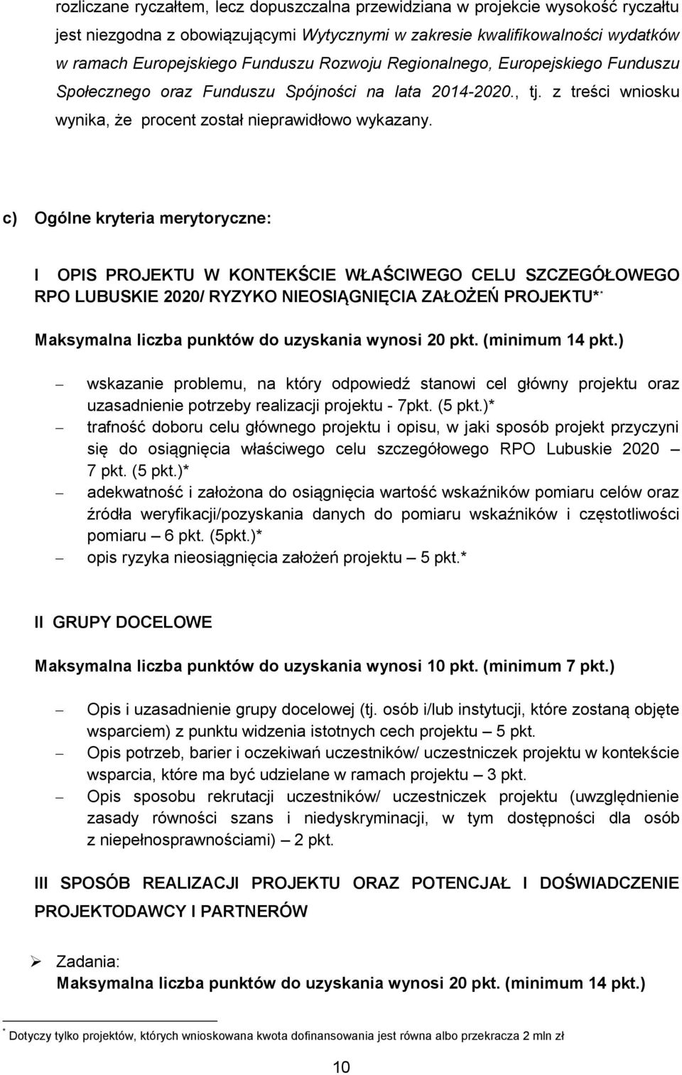 c) Ogólne kryteria merytoryczne: I OPIS PROJEKTU W KONTEKŚCIE WŁAŚCIWEGO CELU SZCZEGÓŁOWEGO RPO LUBUSKIE 2020/ RYZYKO NIEOSIĄGNIĘCIA ZAŁOŻEŃ PROJEKTU* * Maksymalna liczba punktów do uzyskania wynosi