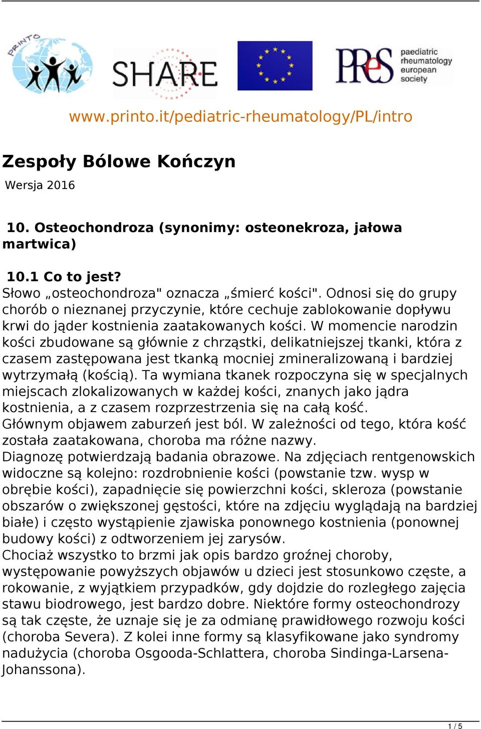 W momencie narodzin kości zbudowane są głównie z chrząstki, delikatniejszej tkanki, która z czasem zastępowana jest tkanką mocniej zmineralizowaną i bardziej wytrzymałą (kością).