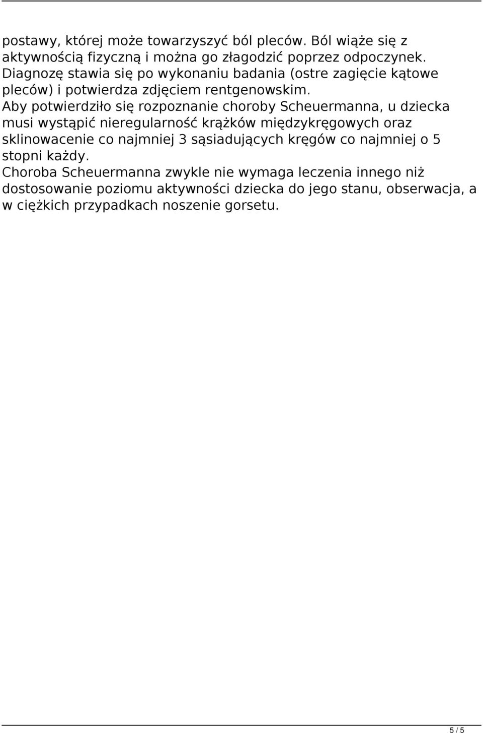 Aby potwierdziło się rozpoznanie choroby Scheuermanna, u dziecka musi wystąpić nieregularność krążków międzykręgowych oraz sklinowacenie co najmniej 3