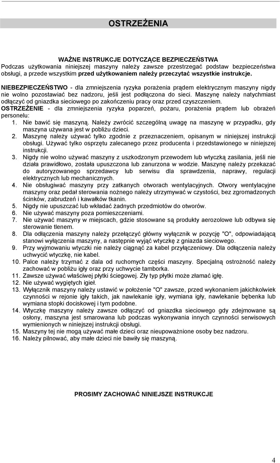 Maszynę należy natychmiast odłączyć od gniazdka sieciowego po zakończeniu pracy oraz przed czyszczeniem.