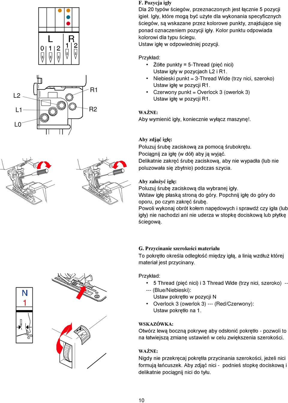 Ustaw igłę w odpowiedniej pozycji. Przykład: Żółte punkty = 5-Thread (pięć nici) Ustaw igły w pozycjach L2 i R1. Niebieski punkt = 3-Thread Wide (trzy nici, szeroko) Ustaw igłę w pozycji R1.