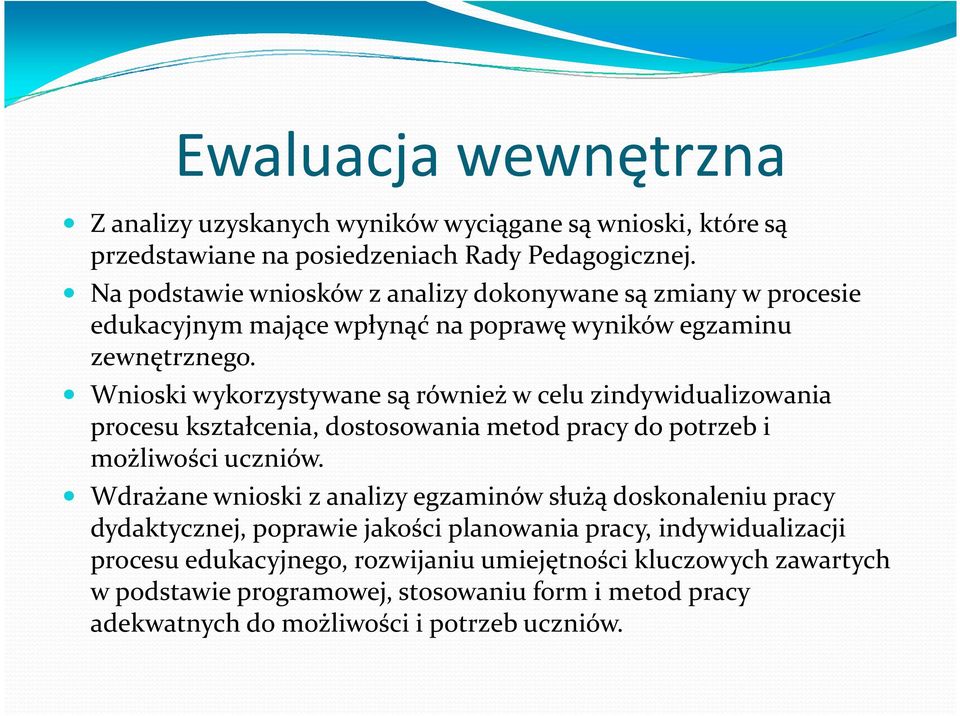 Wnioski wykorzystywane są również w celu zindywidualizowania procesu kształcenia, dostosowania metod pracy do potrzeb i możliwości uczniów.