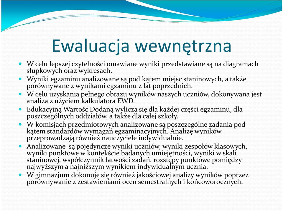 W celu uzyskania pełnego obrazu wyników naszych uczniów, dokonywana jest analiza z użyciem kalkulatora EWD.