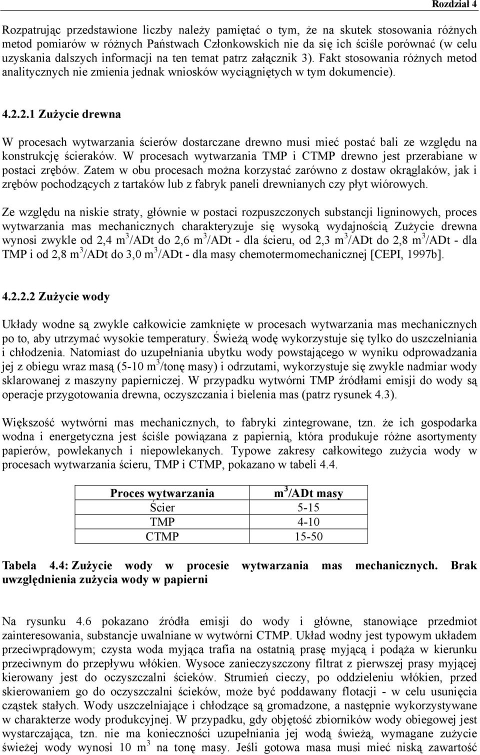 2.1 Zużycie drewna W procesach wytwarzania ścierów dostarczane drewno musi mieć postać bali ze względu na konstrukcję ścieraków.