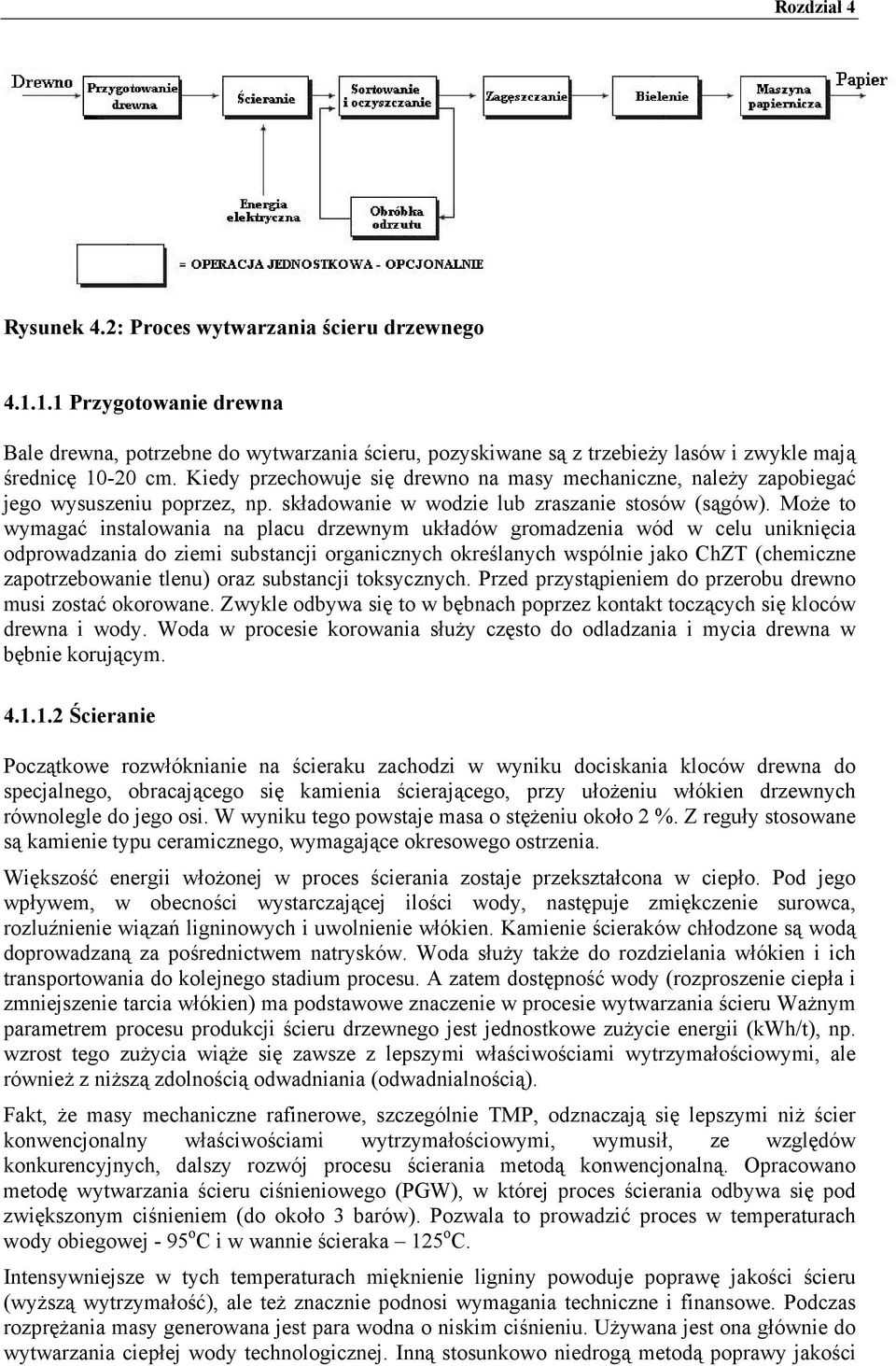 Może to wymagać instalowania na placu drzewnym układów gromadzenia wód w celu uniknięcia odprowadzania do ziemi substancji organicznych określanych wspólnie jako ChZT (chemiczne zapotrzebowanie