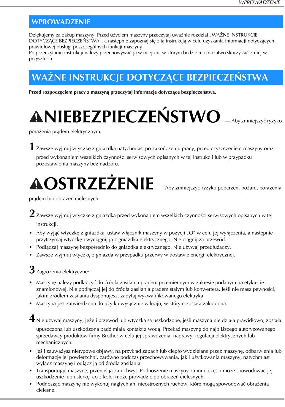 poszczególnych funkcji maszyny. Po przeczytaniu instrukcji należy przechowywać ją w miejscu, w którym ędzie można łatwo skorzystać z niej w przyszłości.