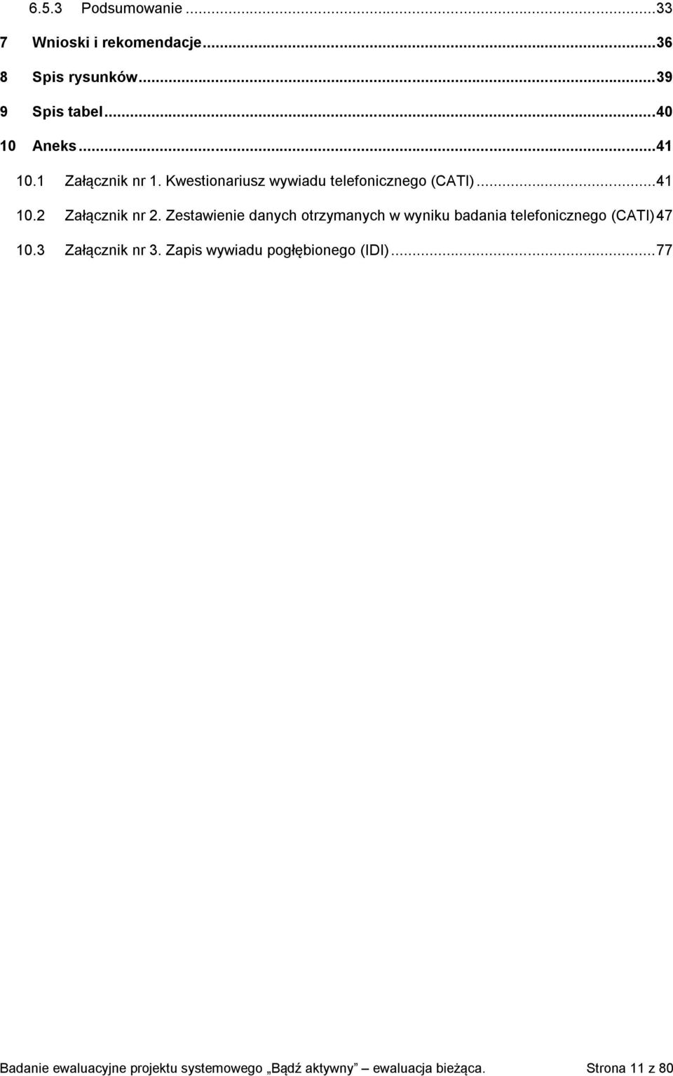 Zestawienie danych otrzymanych w wyniku badania telefonicznego (CATI) 47 10.3 Załącznik nr 3.