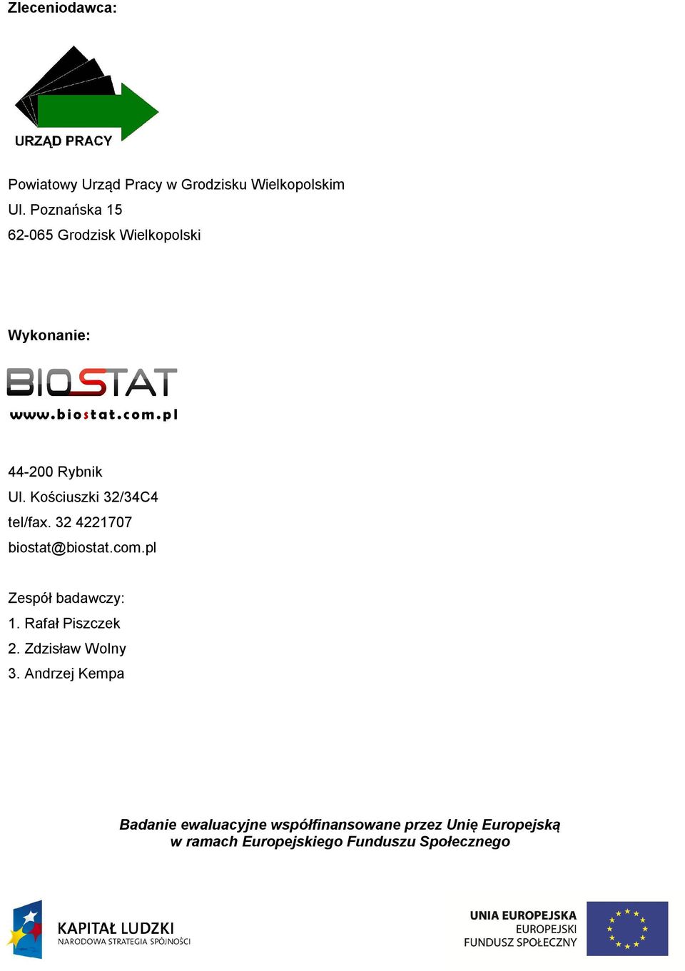 Kościuszki 32/34C4 tel/fax. 32 4221707 biostat@biostat.com.pl Zespół badawczy: 1. Rafał Piszczek 2.