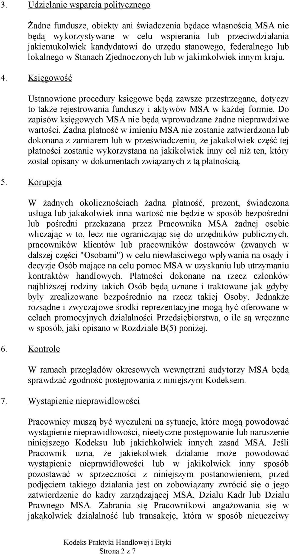 Księgowość Ustanowione procedury księgowe będą zawsze przestrzegane, dotyczy to takŝe rejestrowania funduszy i aktywów MSA w kaŝdej formie.