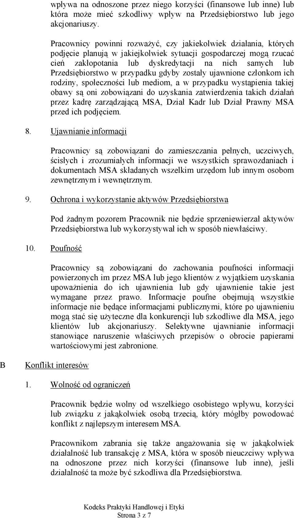 Przedsiębiorstwo w przypadku gdyby zostały ujawnione członkom ich rodziny, społeczności lub mediom, a w przypadku wystąpienia takiej obawy są oni zobowiązani do uzyskania zatwierdzenia takich działań