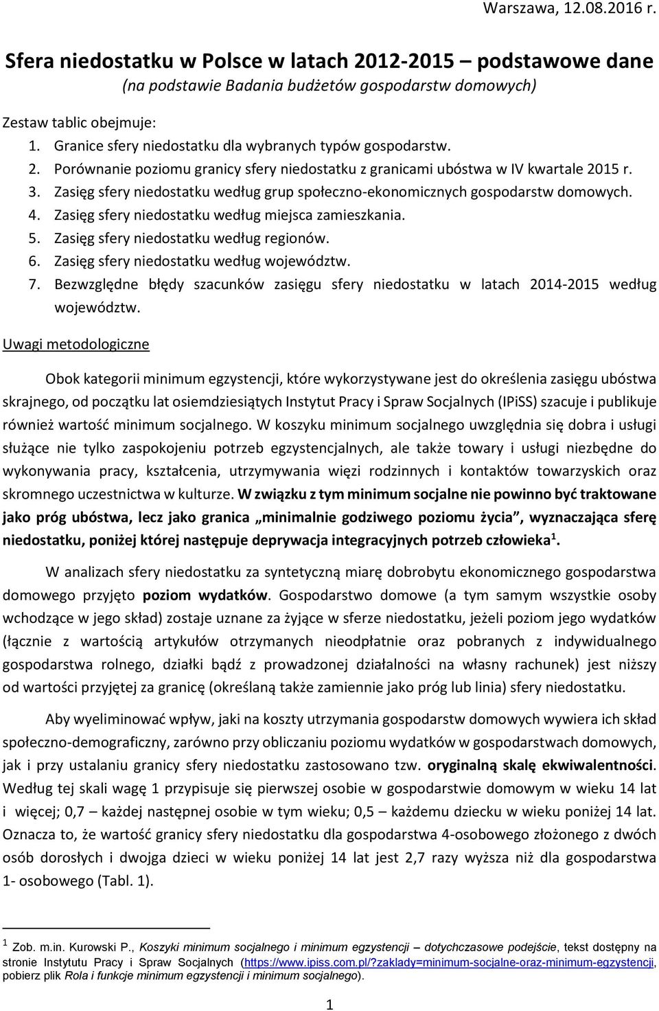 Zasięg sfery niedostatku według grup społeczno-ekonomicznych gospodarstw domowych. 4. Zasięg sfery niedostatku według miejsca zamieszkania. 5. Zasięg sfery niedostatku według regionów. 6.