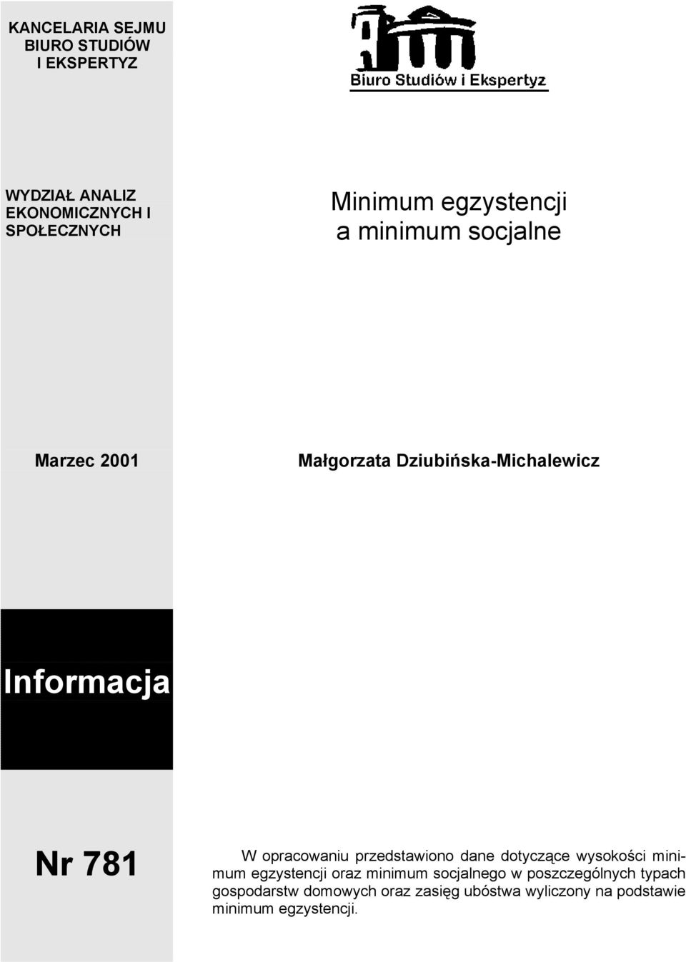 opracowaniu przedstawiono dane dotyczące wysokości minimum egzystencji oraz minimum socjalnego w