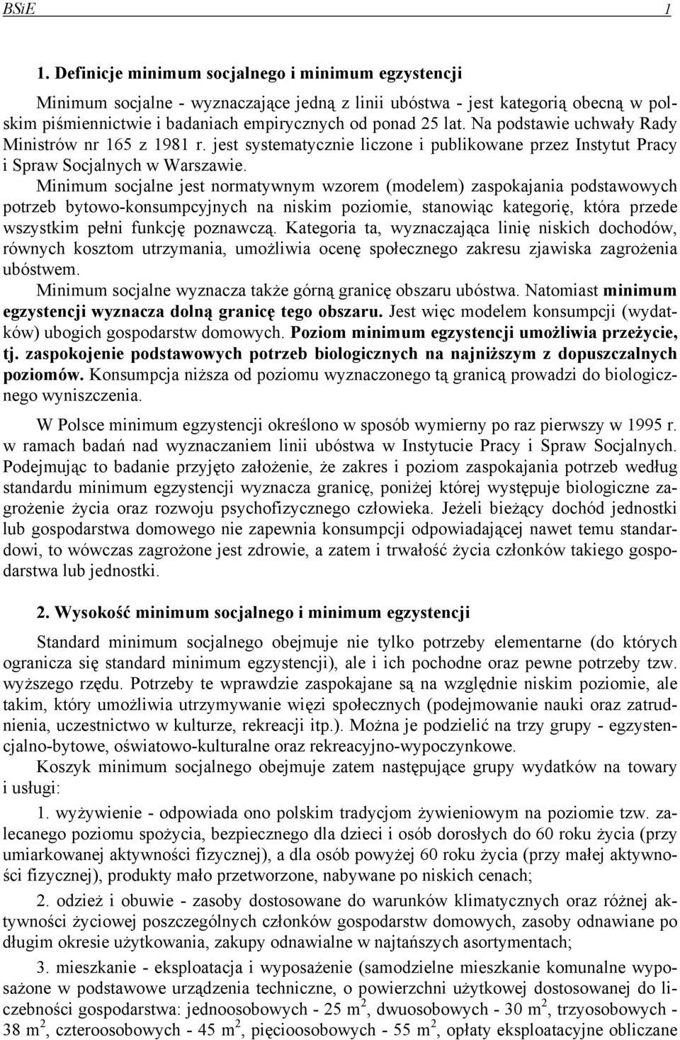 Na podstawie uchwały Rady Ministrów nr 165 z 1981 r. jest systematycznie liczone i publikowane przez Instytut Pracy i Spraw Socjalnych w Warszawie.