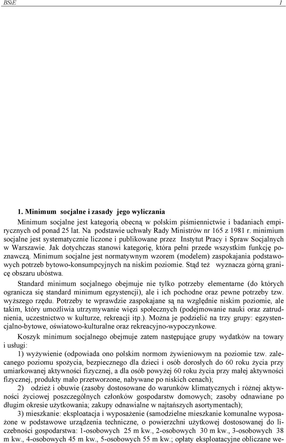 Jak dotychczas stanowi kategorię, która pełni przede wszystkim funkcję poznawczą.