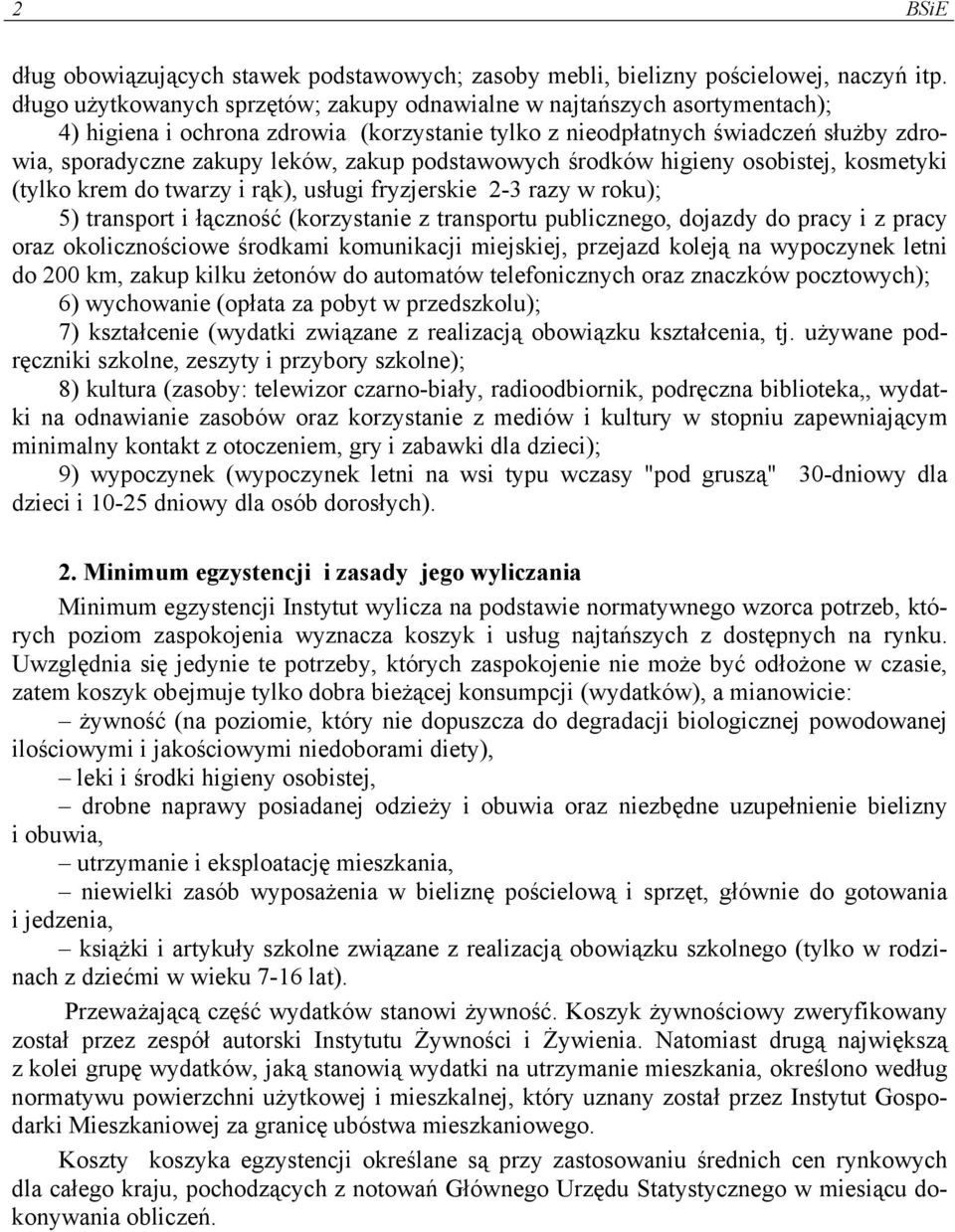 podstawowych środków higieny osobistej, kosmetyki (tylko krem do twarzy i rąk), usługi fryzjerskie 2-3 razy w roku); 5) transport i łączność (korzystanie z transportu publicznego, dojazdy do pracy i
