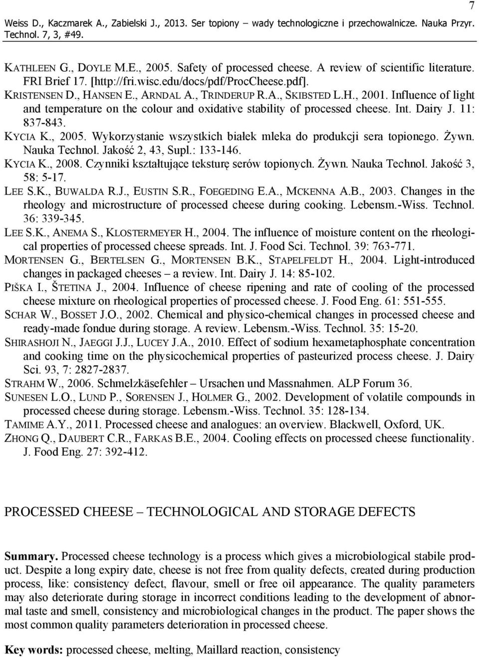 Influence of light and temperature on the colour and oxidative stability of processed cheese. Int. Dairy J. 11: 837-843. KYCIA K., 2005.