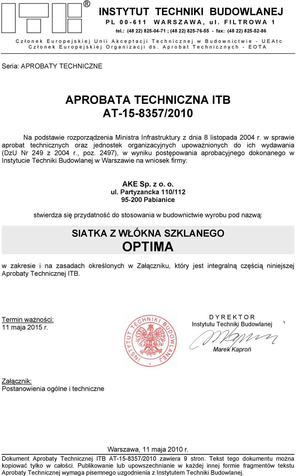 Aprobat Technicznych - EOTA Seria: APROBATY TECHNICZNE APROBATA TECHNICZNA ITB AT-15-8357/2010 Na podstawie rozporządzenia Ministra Infrastruktury z dnia 8 listopada 2004 r.