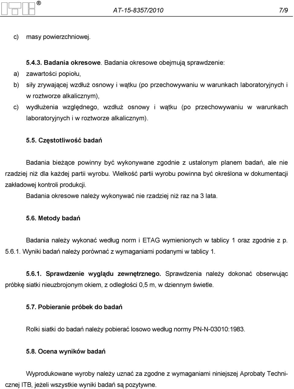 względnego, wzdłuż osnowy i wątku (po przechowywaniu w warunkach laboratoryjnych i w roztworze alkalicznym). 5.