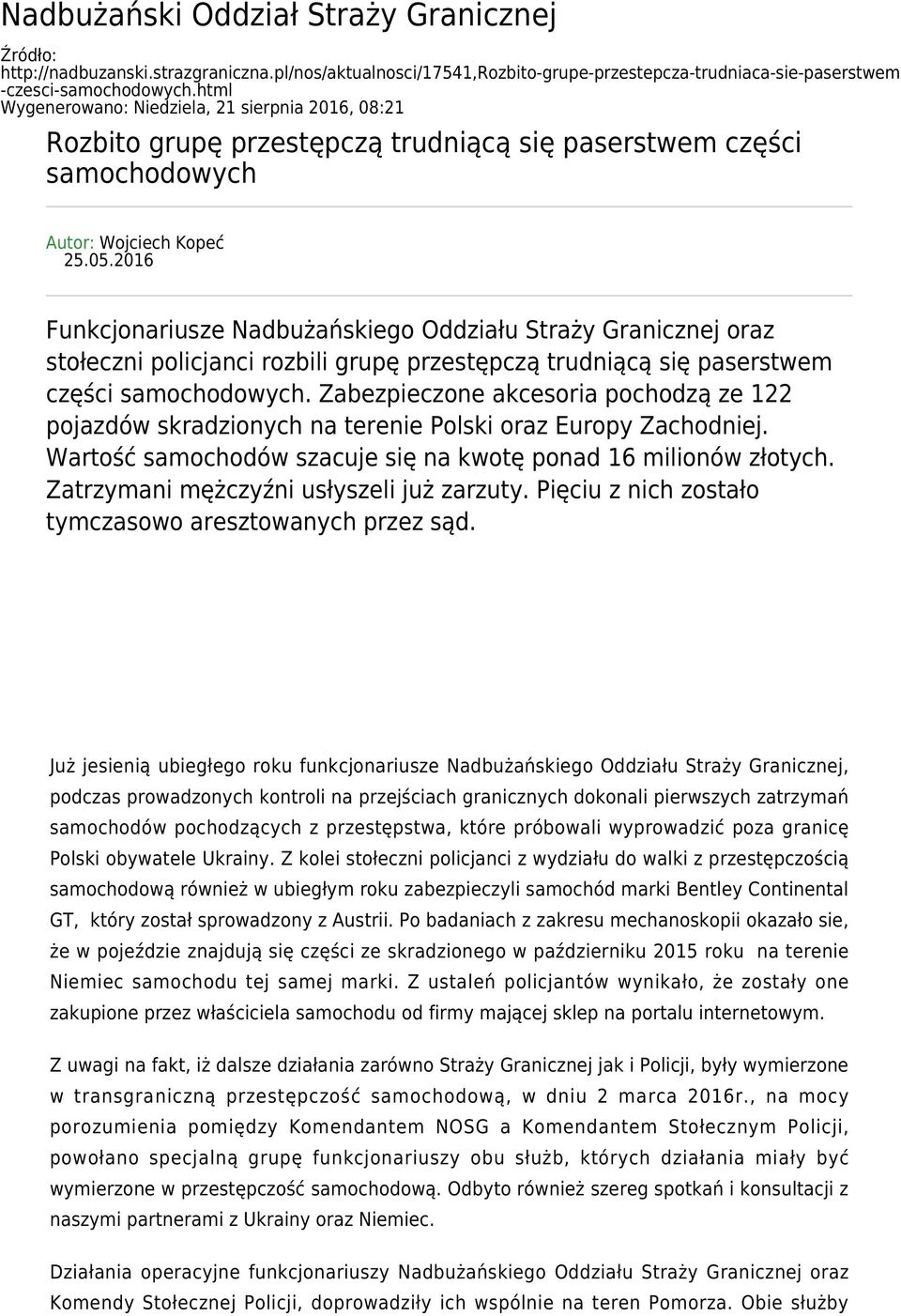 2016 Funkcjonariusze Nadbużańskiego Oddziału Straży Granicznej oraz stołeczni policjanci rozbili grupę przestępczą trudniącą się paserstwem części samochodowych.