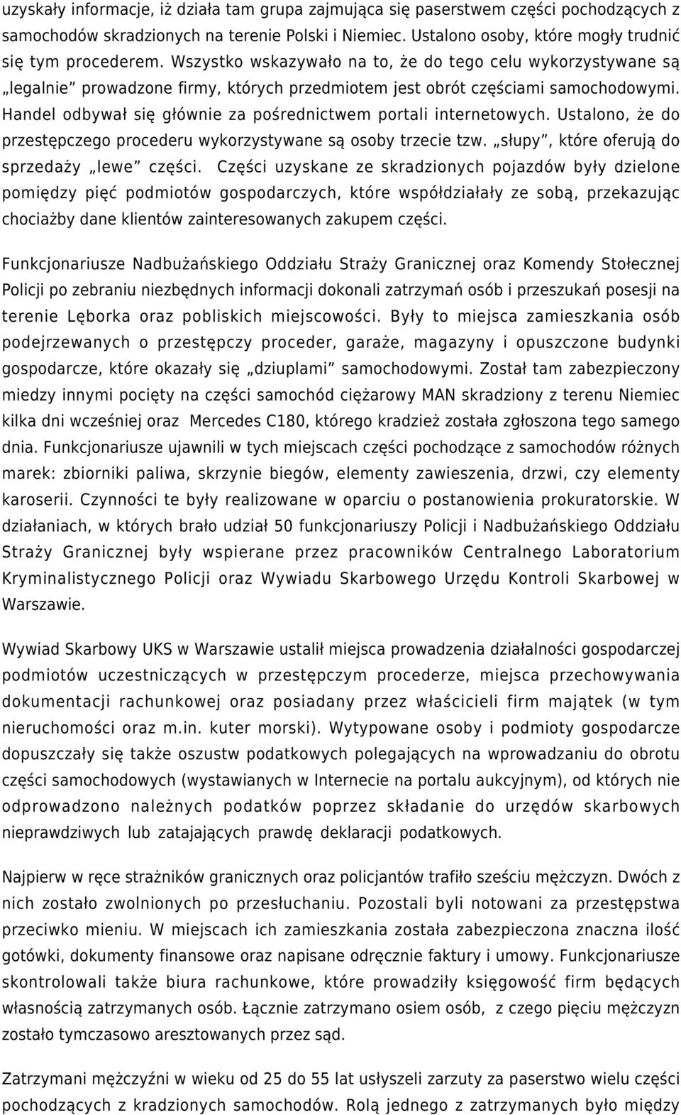 Handel odbywał się głównie za pośrednictwem portali internetowych. Ustalono, że do przestępczego procederu wykorzystywane są osoby trzecie tzw. słupy, które oferują do sprzedaży lewe części.