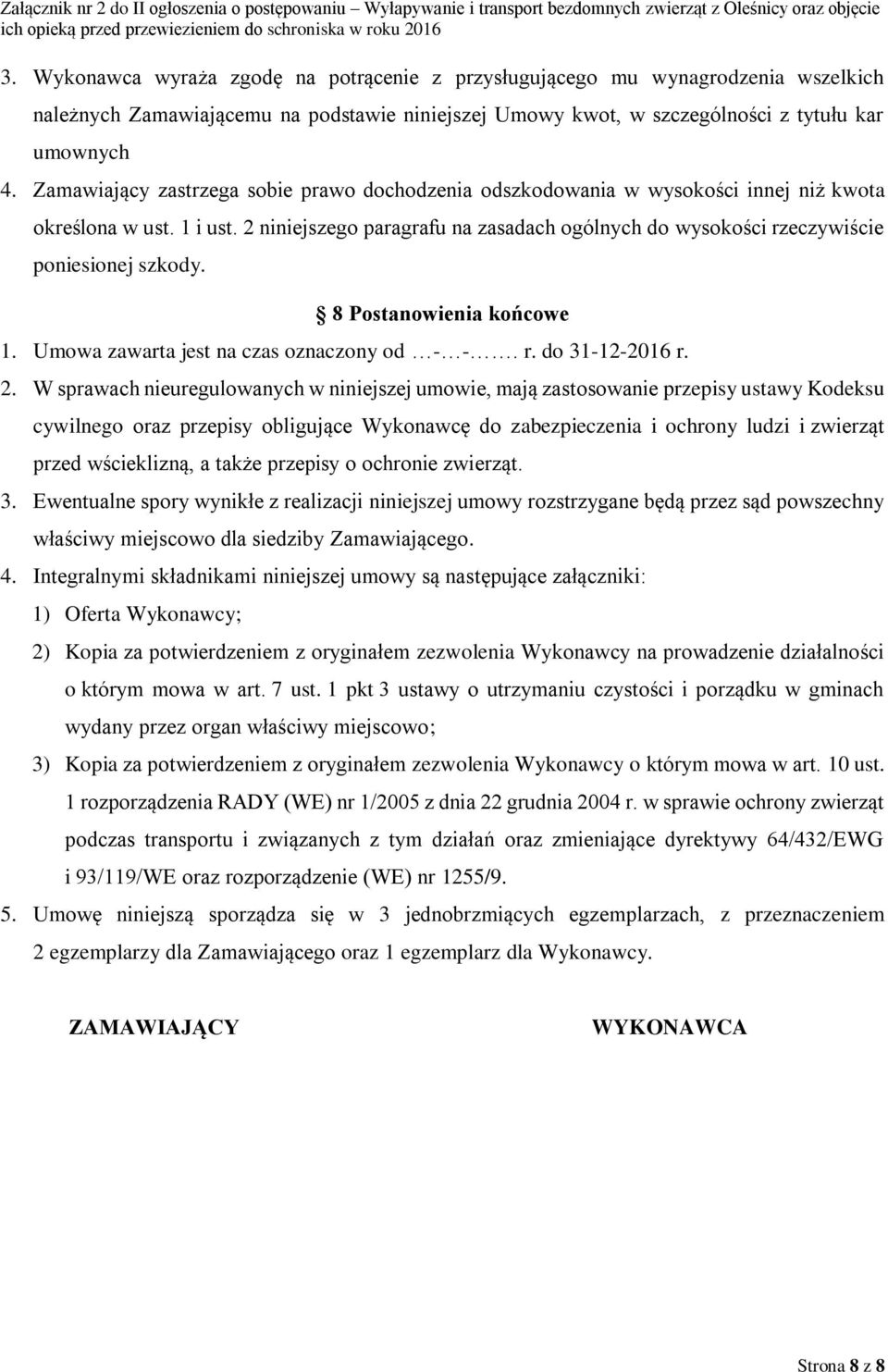 2 niniejszego paragrafu na zasadach ogólnych do wysokości rzeczywiście poniesionej szkody. 8 Postanowienia końcowe 1. Umowa zawarta jest na czas oznaczony od - -. r. do 31-12-2016 r. 2.